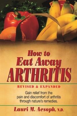 How to Eat Away Arthritis, Revised and Expanded - Aesoph,Ford - cover