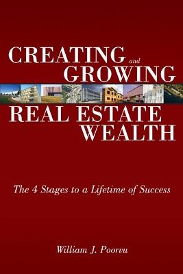 Creating and Growing Real Estate Wealth: The 4 Stages to a Lifetime of Success - William Poorvu - cover