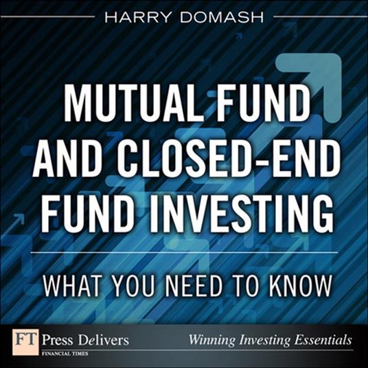 Mutual Fund and Closed-End Fund Investing: What You Need to Know