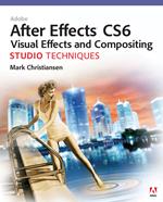 Adobe After Effects CS6 Visual Effects and Compositing Studio Techniques