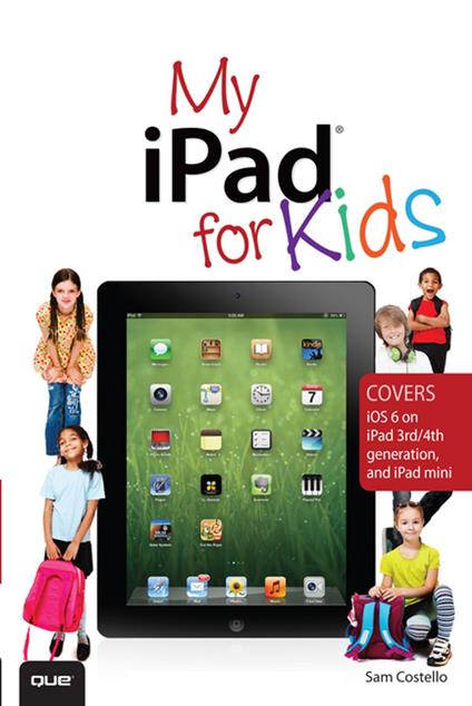 My iPad for Kids (Covers iOS 6 on iPad 3rd or 4th generation, and iPad mini)