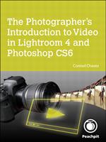 Photographer's Introduction to Video in Lightroom 4 and Photoshop CS6, The