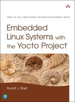 Embedded Linux Systems with the Yocto Project