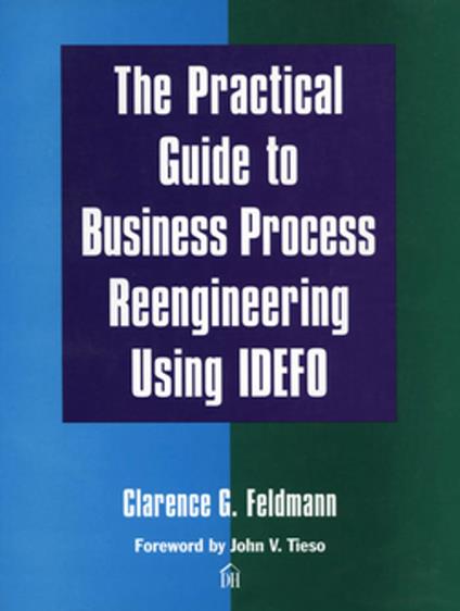 Practical Guide to Business Process Reengineering Using IDEFO, The