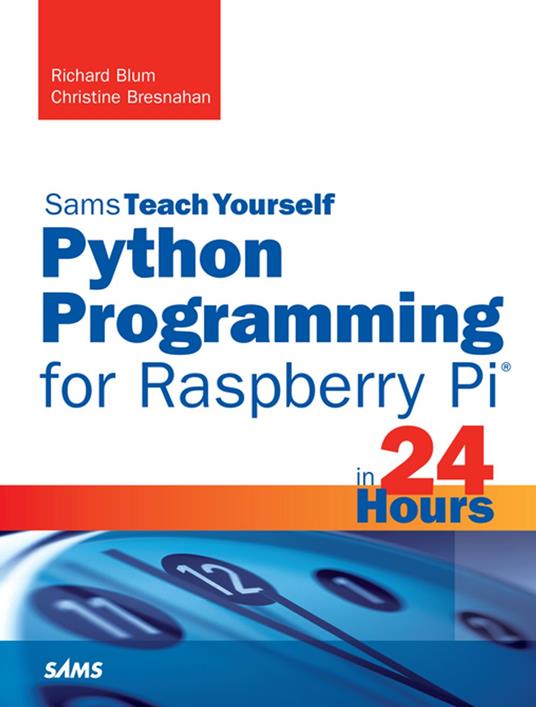 Python Programming for Raspberry Pi, Sams Teach Yourself in 24 Hours