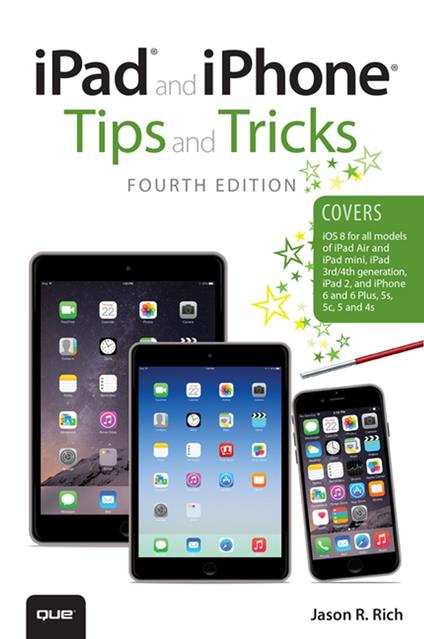 iPad and iPhone Tips and Tricks (covers iPhones and iPads running iOS 8)