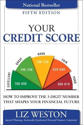 Your Credit Score: How to Improve the 3-Digit Number That Shapes Your Financial Future - Liz Weston - cover