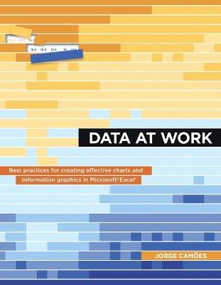 Data at Work: Best practices for creating effective charts and information graphics in Microsoft Excel - Jorge Camões - cover