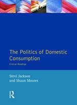 The Politics of Domestic Consumption: Critical Readings