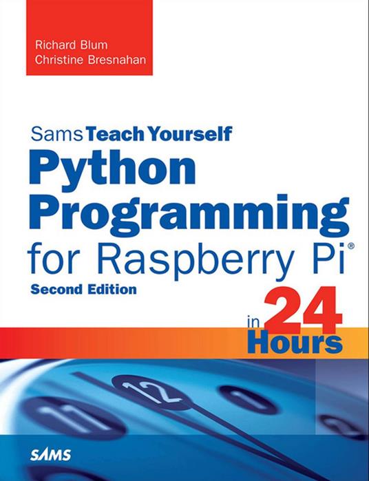 Python Programming for Raspberry Pi, Sams Teach Yourself in 24 Hours