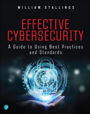 Effective Cybersecurity: A Guide to Using Best Practices and Standards - William Stallings - cover