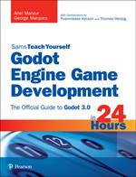 Godot Engine Game Development in 24 Hours, Sams Teach Yourself