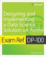 Exam Ref DP-100 Designing and Implementing a Data Science Solution on Azure