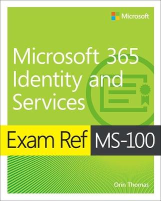 Exam Ref MS-100 Microsoft 365 Identity and Services - Orin Thomas - cover