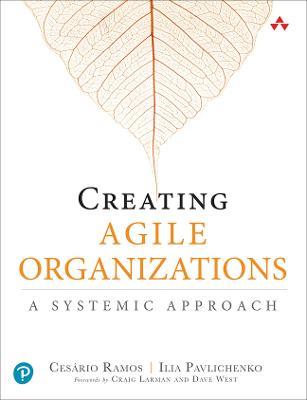 Creating Agile Organizations: A Systemic Approach - Cesario Ramos,Ilia Pavlichenko - cover