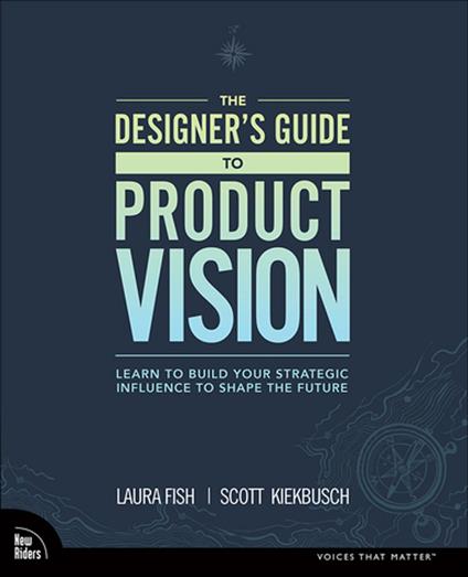 Designer's Guide to Product Vision, The