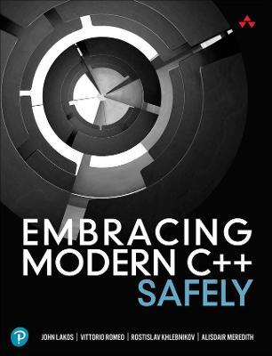 Embracing Modern C++ Safely - John Lakos,Vittorio Romeo,Rostislav Khlebnikov - cover