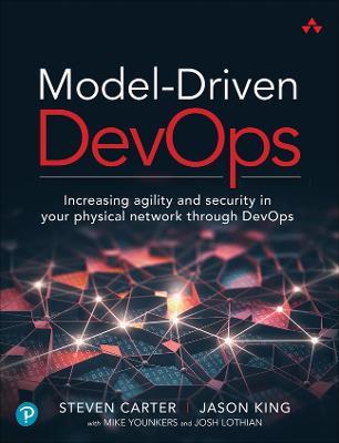 Model-Driven DevOps: Increasing agility and security in your physical network through DevOps - Steven Carter,Jason King,Mike Younkers - cover