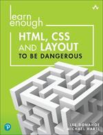 Learn Enough HTML, CSS and Layout to Be Dangerous: An Introduction to Modern Website Creation and Templating Systems