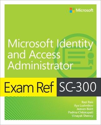 Exam Ref SC-300 Microsoft Identity and Access Administrator - Razi Rais,Ilya Lushnikov,Jeevan Bisht - cover