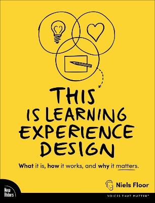 This is Learning Experience Design: What it is, how it works, and why it matters. - Niels Floor - cover