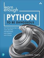 Learn Enough Python to Be Dangerous: Software Development, Flask Web Apps, and Beginning Data Science with Python