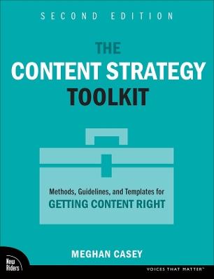 The Content Strategy Toolkit: Methods, Guidelines, and Templates for Getting Content Right - Meghan Casey - cover