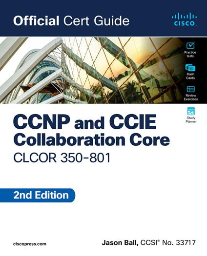 CCNP and CCIE Collaboration Core CLCOR 350-801 Official Cert Guide - Jason Ball - ebook