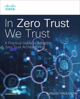 In Zero Trust We Trust - Avinash Naduvath - cover