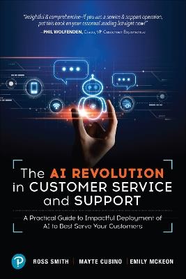 The AI Revolution in Customer Service and Support: A Practical Guide to Impactful Deployment of AI to Best Serve Your Customers - Ross Smith,Mayte Cubino,Emily McKeon - cover