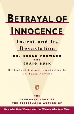 Betrayal of Innocence: Incest and Its Devastation; Revised Edition - Susan Forward,Craig Buck - cover