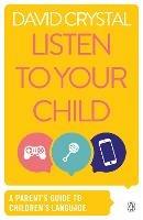 Listen to Your Child: A Parent's Guide to Children's Language - David Crystal - cover
