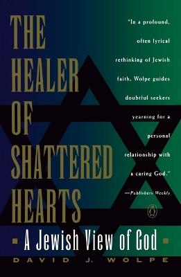 The Healer of Shattered Hearts: A Jewish View of God - David J. Wolpe - cover