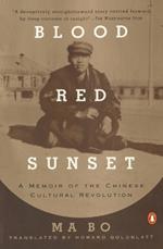 Blood Red Sunset: A Memoir of the Chinese Cultural Revolution