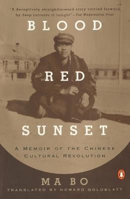 Blood Red Sunset: A Memoir of the Chinese Cultural Revolution - Ma Bo - cover