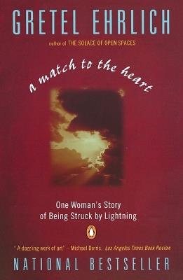 A Match to the Heart: One Woman's Story of Being Struck By Lightning - Gretel Ehrlich - cover