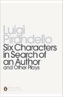 Six Characters in Search of an Author and Other Plays - Luigi Pirandello - cover