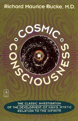 Cosmic Consciousness: A Study in the Evolution of the Human Mind - Richard Maurice Bucke - cover