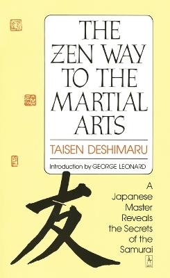 The Zen Way to Martial Arts: A Japanese Master Reveals the Secrets of the Samurai - Taisen Deshimaru - cover