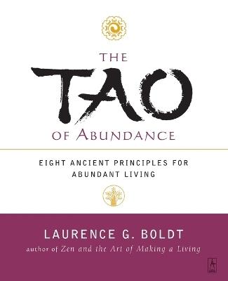 The Tao of Abundance: Eight Ancient Principles for Living Abundantly in the 21st Century - Laurence G. Boldt - cover