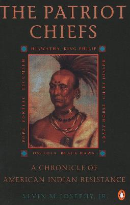 The Patriot Chiefs: A Chronicle of American Indian Resistance; Revised Edition - Alvin M. Josephy - cover