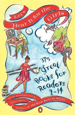 Let's Hear It for the Girls: 375 Great Books for Readers 2-14 - Erica Bauermeister,Holly Smith - cover