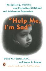 Help Me, I'm Sad: Recognizing, Treating, and Preventing Childhood and Adolescent Depression