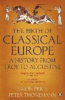 The Birth of Classical Europe: A History from Troy to Augustine - Peter Thonemann,Simon Price - cover