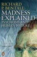 Madness Explained: Psychosis and Human Nature