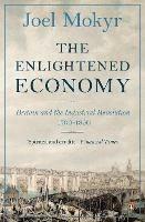 The Enlightened Economy: Britain and the Industrial Revolution, 1700-1850