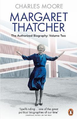 Margaret Thatcher: The Authorized Biography, Volume Two: Everything She Wants - Charles Moore - cover