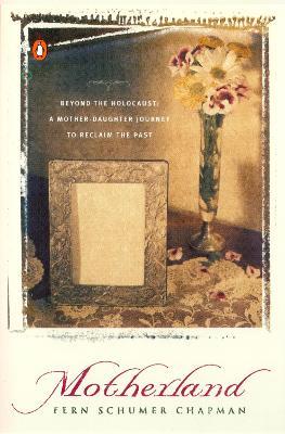 Motherland: Beyond the Holocaust: A Mother-Daughter Journey to Reclaim the Past - Fern Schumer Chapman - cover