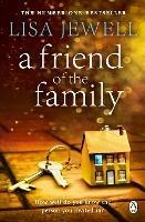 A Friend of the Family: The addictive and emotionally satisfying page-turner that will have you hooked - Lisa Jewell - cover