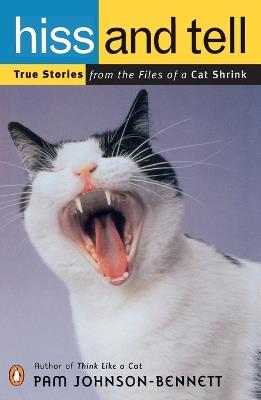 Hiss and Tell: True Stories from the Files of a Cat Shrink - Pam Johnson-Bennett - cover